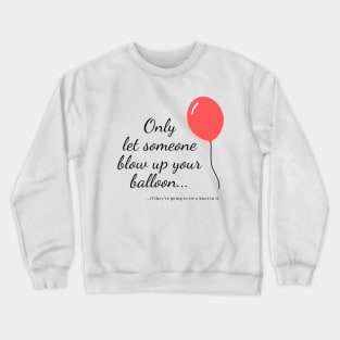 Blow up your balloon Crewneck Sweatshirt